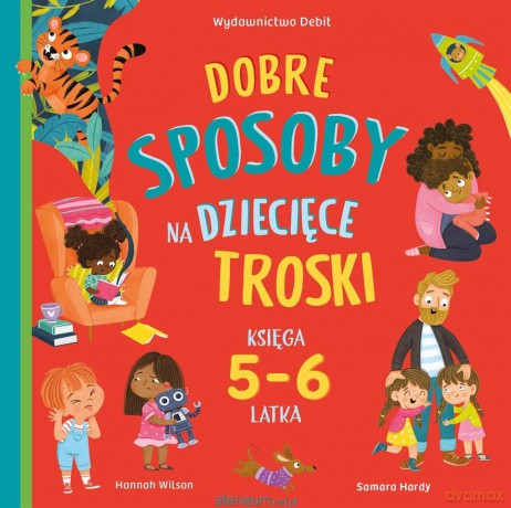 Dobre sposoby na dziecięce troski. Księga 5-6 latk - Hannah Wilson, Samara Hardy, Patrycja Zarawska [KSIĄŻKA]