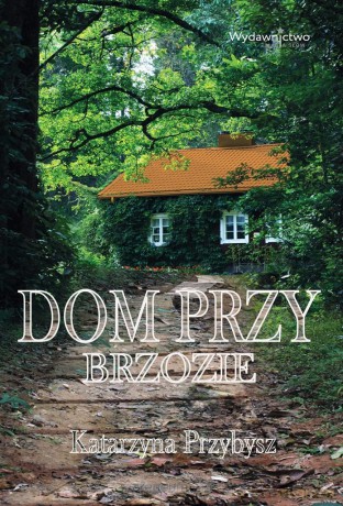 Dom przy brzozie - Katarzyna Przybysz [KSIĄŻKA]