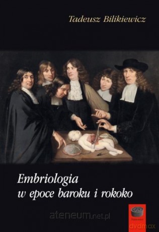Embriologia w epoce baroku i rokoko - Tadeusz Bilikiewicz [KSIĄŻKA]