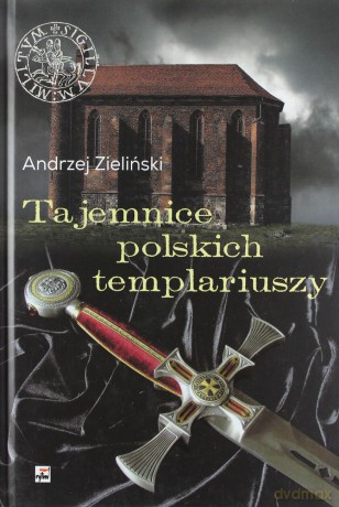 Tajemnice Polskich Temlariuszy - Andrzej Zieliński [KSIĄŻKA]