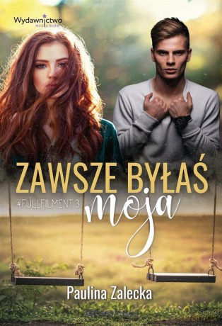 Fullfilment (Tom 3) Zawsze byłaś moja - Paulina Zalecka [KSIĄŻKA]