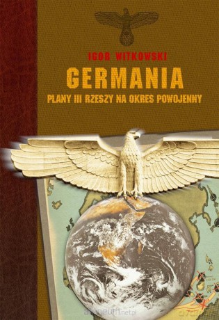 Germania - plany III Rzeczy na okres powojenny - Igor Witkowski [KSIĄŻKA]
