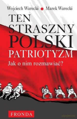 Ten Straszny Polski Patriotyzm - Marek Warecki, Wojciech Warecki [KSIĄŻKA]
