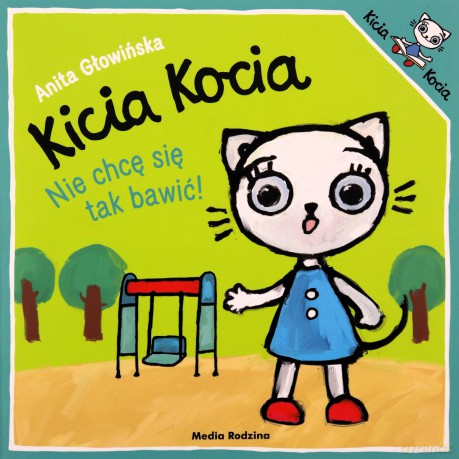 Kicia Kocia. Nie chcę się tak bawić! - Anita Głowińska [KSIĄŻKA]