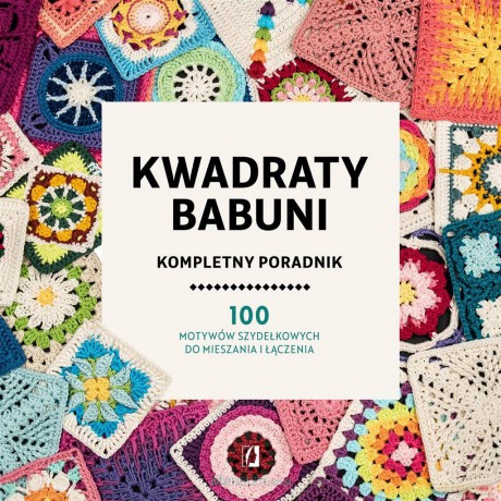 Kwadraty babuni. Kompletny poradnik. 100 motywów [KSIĄŻKA]