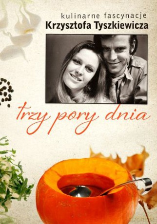 Trzy Pory Dnia Kulinarne Fascynacje Krzysztofa Tyszkiewicza - Krzysztof Tyszkiewicz [KSIĄŻKA]