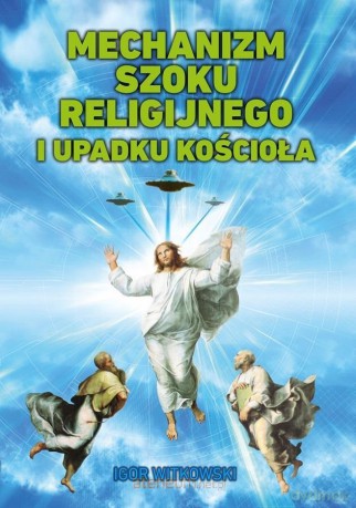 Mechanizm szoku religijnego i upadku Kościoła - Igor Witkowski [KSIĄŻKA]