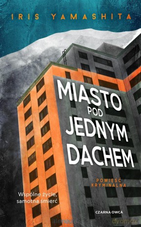 Miasto pod jednym dachem - Iris Yamashita, Tomasz Wyżyński [KSIĄŻKA]