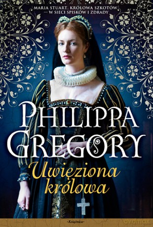 Uwięziona Królowa - Gregory Philippa [KSIĄŻKA]