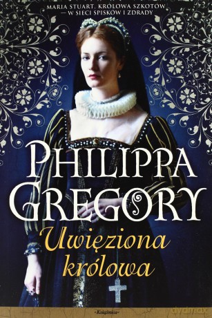 Uwięziona Królowa - Gregory Philippa [KSIĄŻKA]