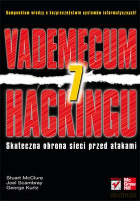 Vademecum Hackingu - Stuart Mcclure, Joel Scambray, George Kurtz [KSIĄŻKA]