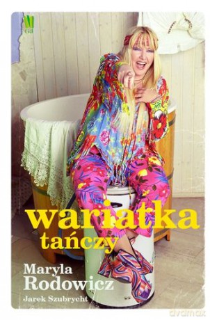 Wariatka Tańczy - Maryla Rodowicz, Jarosław Szybrycht [KSIĄŻKA]