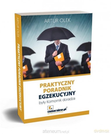 Praktyczny poradnik egzekucyjny - Artur Olek [KSIĄŻKA]