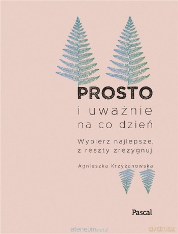 Prosto i uważnie na co dzień. Nowe wydanie - Agnieszka Krzyżanowska [KSIĄŻKA]