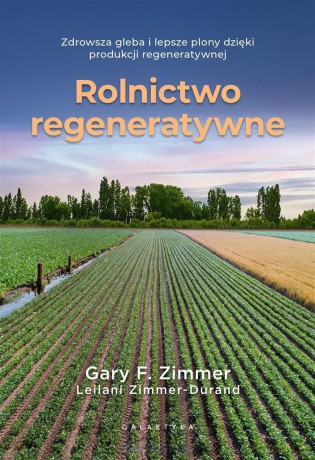 Rolnictwo regeneratywne - Garry F. Zimmer, Leilani Zimmer-Durand, Anna Broniarek [KSIĄŻKA]