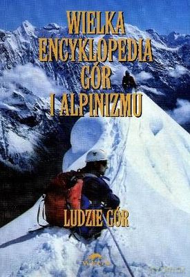 Wielka Encyklopedia Gór i Alpinizmu. Tom VI Ludzie Gór [KSIĄŻKA]