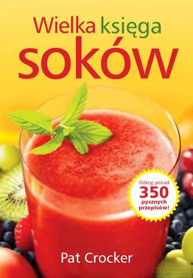 Wielka Księga Soków - Pat Crocker [KSIĄŻKA]