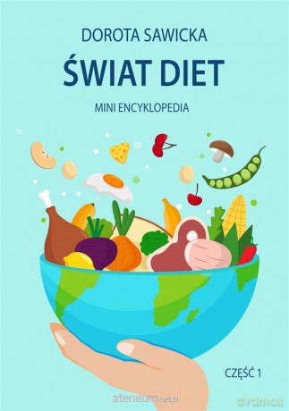 Świat diet. Mini encyklopedia diet cz.1 - Dorota Sawicka [KSIĄŻKA]