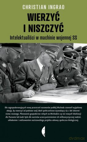 Wierzyć i Niszczyć Intelektualiści w Machinie Wojennej Ss - Christian Ingrao [KSIĄŻKA]