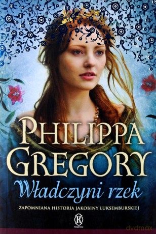 Władczyni Rzek - Philippa Gregory [KSIĄŻKA]