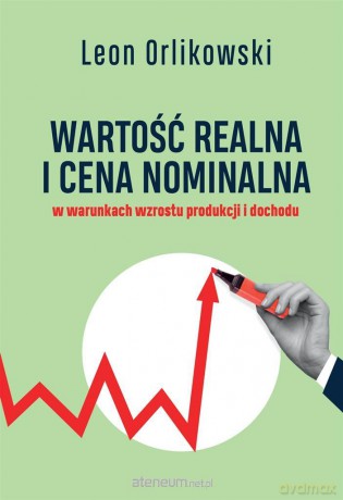 Wartość realna i cena nominalna w warunkach.. - Leon Orlikowski [KSIĄŻKA]
