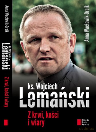 Z Krwi Kości i Wiary - Wojciech Lemański, Anna Wacławik Orpik [KSIĄŻKA]