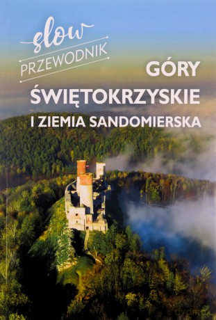 Góry Świętokrzyskie i Ziemia Sandomierska. Slow przewodnik - Zofia Jurczak [KSIĄŻKA]