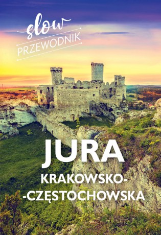 Jura Krakowsko-Częstochowska. Slow przewodnik - Beata Pomykalska, Paweł Pomykalski [KSIĄŻKA]