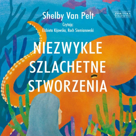 Niezwykle szlachetne stworzenia - Shelby Van Pelt [AUDIOBOOK]