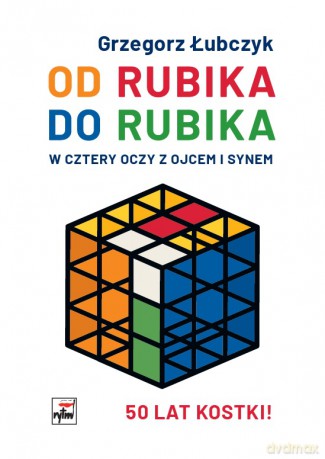 Od Rubika do Rubika. W cztery oczy z ojcem i synem - Grzegorz Łubczyk [KSIĄŻKA]