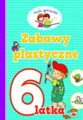 Zabawy Plastyczne 6 Latka [KSIĄŻKA]