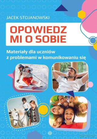 Opowiedz mi o sobie karty pracy dla uczniów z problemami w komunikowaniu się - Jacek Stojanowski [KSIĄŻKA]