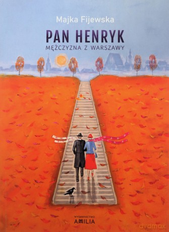 Pan Henryk. Mężczyzna z Warszawy - Majka Fijewska [KSIĄŻKA]