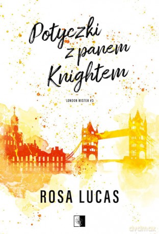 Potyczki z panem Knightem. London Mister (Tom 3) - Rosa Lucas [KSIĄŻKA]