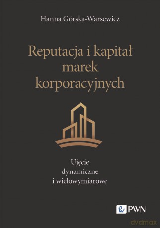 Reputacja i kapitał marek korporacyjnych. Ujęcie dynamiczne i wielowymiarowe - Hanna Górska-Warsewicz [KSIĄŻKA]