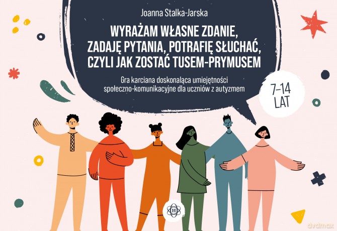 Wyrażam własne zdanie zadaję pytania potrafię słuchać czyli jak zostać TUSEM-PRYMUSEM Gra karciana doskonaląca umiejętności społeczno-komunikacyjne dla uczniów z autyzmem - Joanna Stalka-Jarska