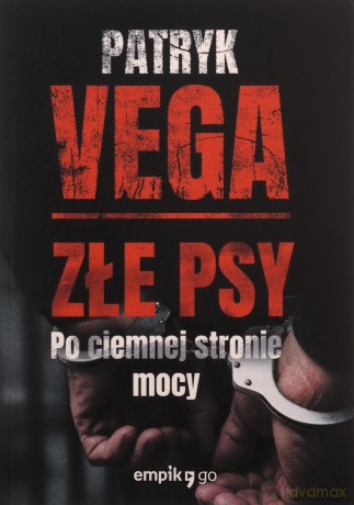 Złe psy. Po ciemnej stronie mocy - Patryk Vega [KSIĄŻKA]