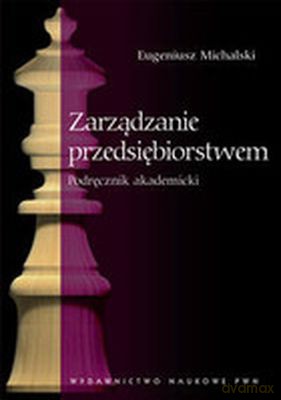 Zarządzanie Przedsiębiorstwem - Eugeniusz Michalski [KSIĄŻKA]