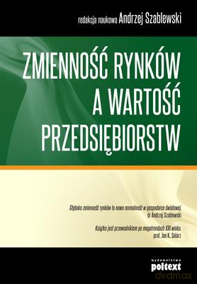 Zmienność Rynków A Wartość Przedsiębiorstw - Andrzej Szablewski [KSIĄŻKA]