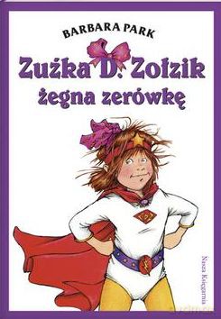 Zuźka D Zołzik Żegna Zerówkę - Barbara Park [KSIĄŻKA]