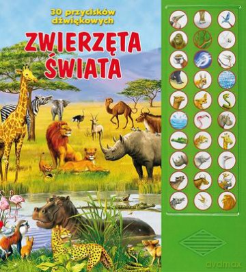 Zwierzęta Świata 30 Przycisków Dźwiękowych [KSIĄŻKA]
