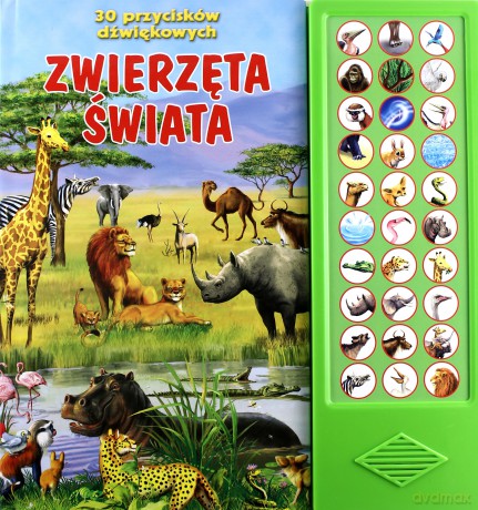Zwierzęta Świata 30 Przycisków Dźwiękowych [KSIĄŻKA]