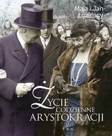 ycie Codzienne Arystokracji - Maja I Jan Łozińscy [KSIĄŻKA]