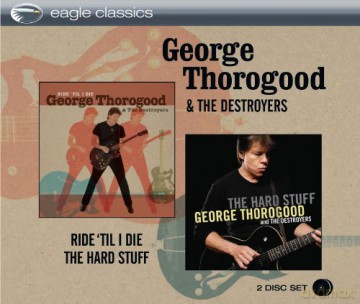 George Thorogood: Ride Til I Die / The Hard Stuff [2CD]