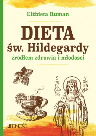 Dieta św. Hildegardy źródłem zdrowia i młodości - Elżbieta Ruman [KSIĄŻKA]