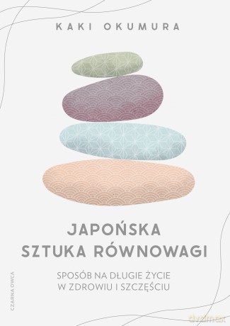 Japońska sztuka równowagi. Sposób na długie życie w zdrowiu i szczęściu - Kaki Okumura [KSIĄŻKA]
