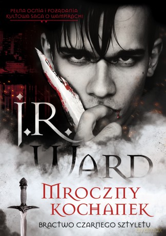 Mroczny kochanek. Bractwo Czarnego Sztyletu (Tom 1) - J.R Ward [KSIĄŻKA]