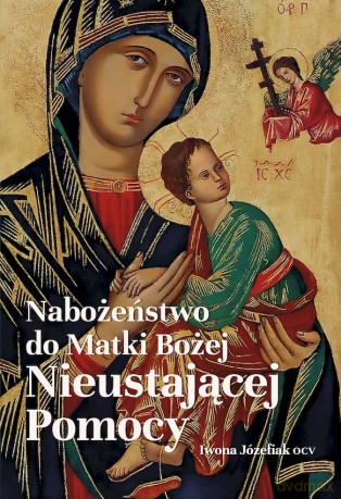 Nabożeństwo do Matki Bożej Nieustającej Pomocy - Iwona Józefiak [KSIĄŻKA]