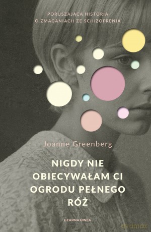 Nigdy nie obiecywałam ci ogrodu pełnego róż - Joanne Greenberg [KSIĄŻKA]