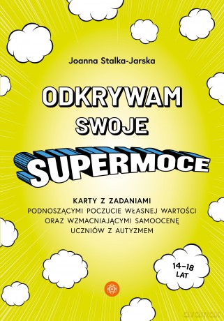 Odkrywam swoje supermoce karty z zadaniami podnoszącymi poczucie własnej wartości oraz wzmacniającymi samoocenę uczniów - Joanna Stalka-Jarska [KSIĄŻKA]